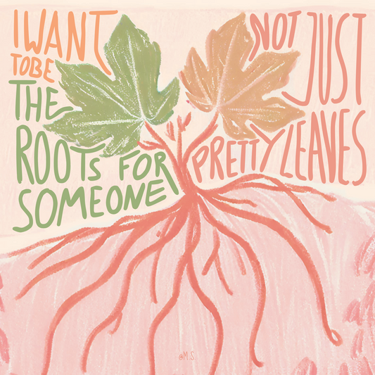 I WANT TO BE THE ROOTS PRINT