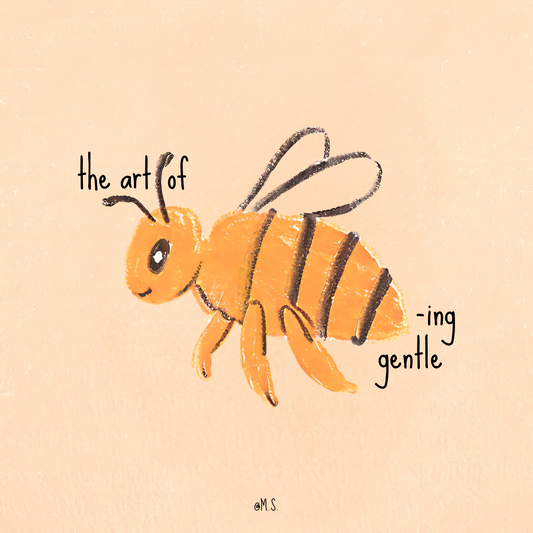 THE ART OF BEEING GENTLE PRINT